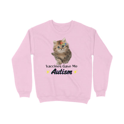 Vaccines Gave Me Autism Sweatshirt