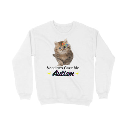 Vaccines Gave Me Autism Sweatshirt