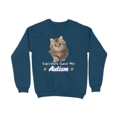 Vaccines Gave Me Autism Sweatshirt