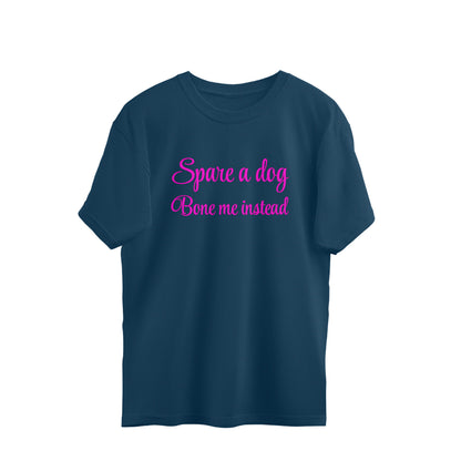 Spare a dog and bone me instead Oversized Tee