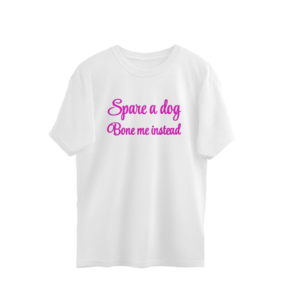 Spare a dog and bone me instead Oversized Tee